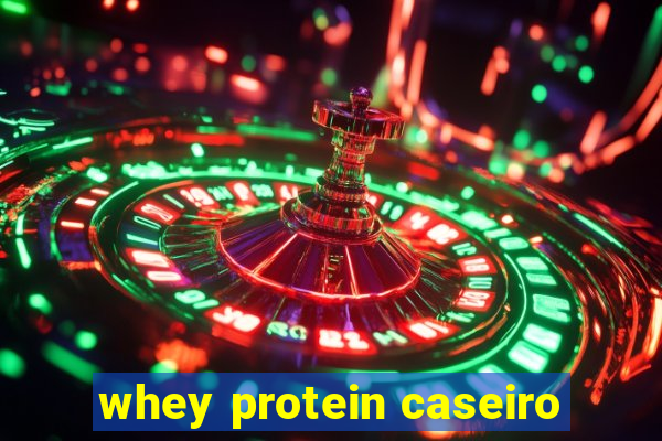 whey protein caseiro